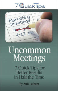 Title: Uncommon Meetings - 7 Quick Tips for Better Results in Half the Time, Author: Ann Latham