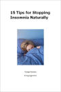 15 Tips for Stopping Insomnia Naturally: People With Insomnia Wake Up In The Morning Tired And Unrefreshed Unaware That These Are Symptoms Of Insomnia. Individuals With Chronic Insomnia Will Over A Period Of Time Develop Mood Disorders, Lack Of...