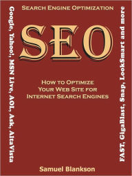 Title: Search Engine Optimization (SEO) How to Optimize Your Web Site for Internet Search Engines, Author: Blankson Samuel
