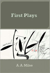 Title: First Plays w/ Direct link technology (A Classic Drama), Author: A. A. Milne