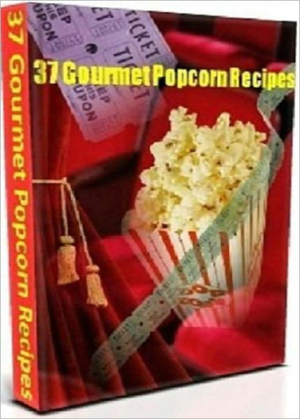 Your Favorite, Delicious & Mouth-watering - 37 Gourmet Popcorn Recipes