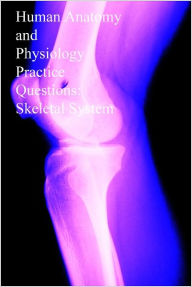 Title: Human Anatomy and Physiology Practice Questions: Skeletal System, Author: Dr. Evelyn J. Biluk