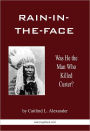 Rain-in-the-Face: Was He the Man Who Killed Custer