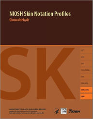 Title: NIOSH Skin Notation Profiles: Glutaraldehyde, Author: National Institute for Occupational Safety and Health