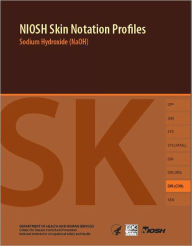 Title: NIOSH Skin Notation Profiles: Sodium Hydroxide (NaOH), Author: Centers for Disease Control and Prevention