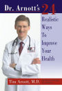 Dr. Arnott's 24 Realistic Ways to Improve Your Health