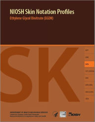 Title: NIOSH Skin Notation Profiles: Ethylene Glycol Dinitrate (EGDN), Author: National Institute for Occupational Safety and Health