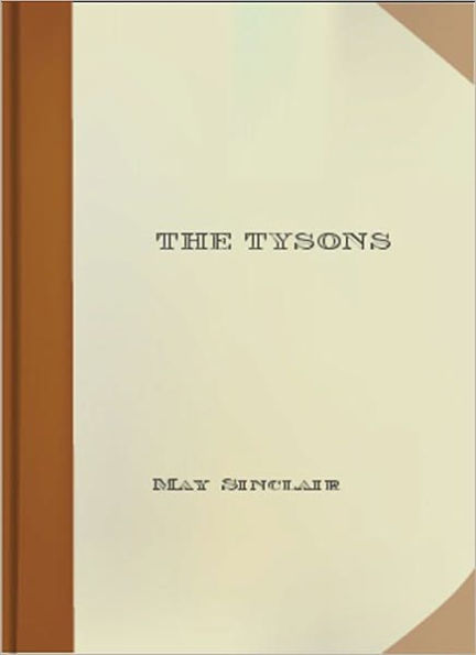 The Tysons: A Romance Classic By May Sinclair!