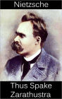 Thus Spake Zarathustra by Friedrich Wilhelm Nietzsche - Philosophical Classics Collection Book #2 (Original Version)