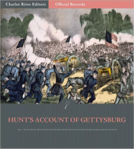 Title: Official Records of the Union and Confederate Armies: General Henry Hunt's Account of the Battle of Gettysburg (Illustrated), Author: Henry J. Hunt