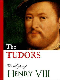 Title: THE TUDORS (Bestseller Nook Edition): LIFE OF HENRY VIII (Including History of the Six Wives of Henry VIII: Catherine of Aragon, Anne Boleyn, Jane Seymour, Anne of Cleves, Catherine Howard, Catherine Parr) Inspiration for Hit TV Series [NOOKBook] HISTORY, Author: King Henry VIII