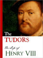 THE TUDORS (Bestseller Nook Edition): LIFE OF HENRY VIII (Including History of the Six Wives of Henry VIII: Catherine of Aragon, Anne Boleyn, Jane Seymour, Anne of Cleves, Catherine Howard, Catherine Parr) Inspiration for Hit TV Series [NOOKBook] HISTORY