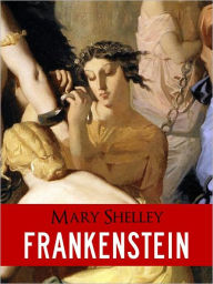 Title: ALL TIME BESTSELLER: FRANKENSTEIN (The Original Unabridged NOOK Edition) by MARY SHELLEY Mary Shelley's Frankenstein [Inspiration for the National Theatre Play FRANKENSTEIN by Danny Boyle & Film w/ Kenneth Branagh, Robert De Niro, Helena Bonham Carter], Author: Mary Shelley