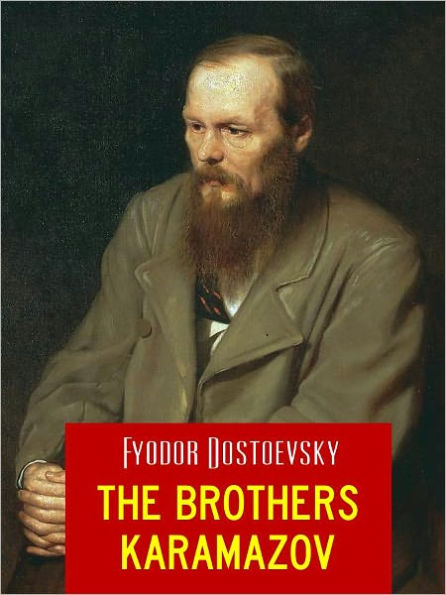 COMPLETE AND UNABRIDGED BESTSELLER: THE BROTHERS KARAMAZOV (Special Unabridged NOOK Edition) by FYODOR DOSTOYEVSKY The Worldwide Bestselling Novel THE BROTHERS KARAMAZOV by DOSTOYEVSKY Author of Crime and Punishment, The Idiot, Notes from Underground