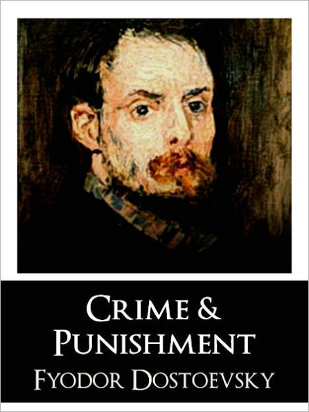 COMPLETE AND UNABRIDGED BESTSELLER: CRIME AND PUNISHMENT (Special Unabridged NOOK Edition) by FYODOR DOSTOYEVSKY The Worldwide Bestselling Novel CRIME AND PUNISHMENT by DOSTOYEVSKY Author of The Brothers Karamazov, The Idiot, Notes from Underground