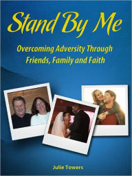 Title: Stand By Me - Blessings of Tragedy - Featuring Columbine Survivor Emily Wyant, Author: Julie Towers