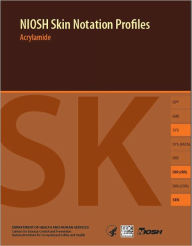 Title: NIOSH Skin Notation Profiles: Acrylamide, Author: National Institute for Occupational Safety and Health