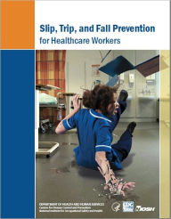 Title: Slip, Trip, and Fall Prevention for Healthcare Workers, Author: National Institute for Occupational Safety and Health