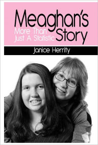 Title: Meaghan's Story - More Than Just A Statistic, Author: Janice Herrity