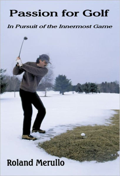 Passion for Golf:In Pursuit of the Innermost Game