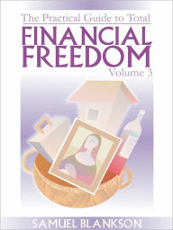 Title: The Practical Guide To Total Financial Freedom Volume 3, Author: Blankson Samuel