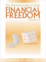 Title: The Practical Guide to Total Financial Freedom Volume 4, Author: Blankson Samuel