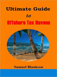 Title: The Ultimate Guide to Offshore Tax Havens, Author: Blankson Samuel