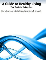 Title: Healthy Living Guide - Your Routes to Weight Loss, Author: Irwing
