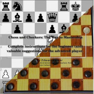 Title: Chess and Checkers the way to mastership, Author: Edward Lasker