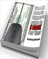 Title: Substantial Earnings Potential - The A-Z Domain Flipper's Guide to $100K Per Year, Author: Irwing