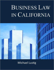 Title: Business Law in California, Author: Michael Lustig