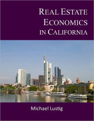 Title: Real Estate Economics in California, Author: Michael Lustig