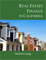 Title: Real Estate Finance in California, Author: Michael Lustig