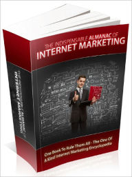 Title: The Indispensable Almanac Of Internet Marketing Dominate The Internet Marketing Scene, Author: Lou Diamond