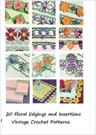Title: 20 Vintage Crochet Floral Edgings and Insertions Patterns - Crochet 20 Floral Flower Edgings Insertions Tatted Crocheted Patterns, Author: Bookdrawer