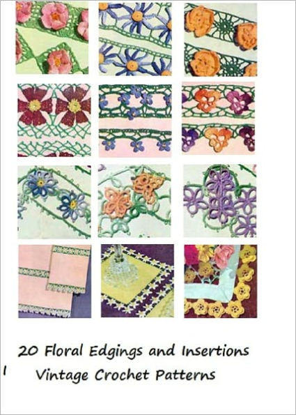 20 Vintage Crochet Floral Edgings and Insertions Patterns - Crochet 20 Floral Flower Edgings Insertions Tatted Crocheted Patterns