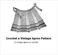 Title: Crochet a Vintage Apron Pattern - Vintage Crocheted Apron Pattern, Author: Bookdrawer