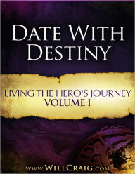 Title: Date With Destiny (Living the Hero's Journey series), Author: Will Craig