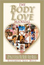 The Body Love Manual - How to Love the Body You Have As You Create the Body You Want