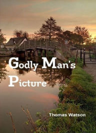 Title: The godly Man's Picture, Author: Thomas Watson