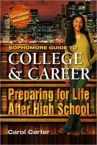 Title: Sophomore Guide to College and Career: Preparing for LifeAfter High School, Author: Carol Carter