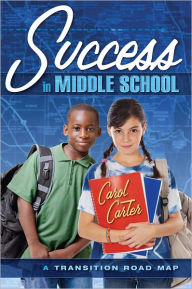 Title: Success in Middle School: A Transition Road Map, Author: Carol Carter