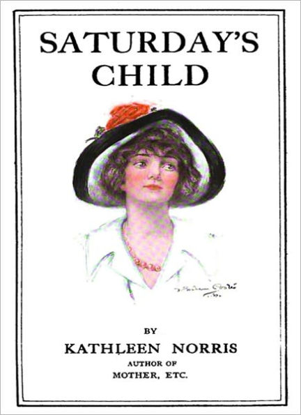 Saturday's Child: A Romance Classic By Kathleen Norris!