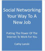 Social Networking Your Way To A New Job: Putting The Power Of The Internet To Work For You