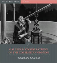 Title: Galileo's Considerations on the Copernican Opinion (Illustrated), Author: Galileo Galilei