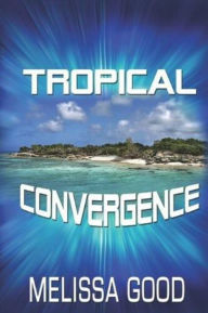 Title: Tropical Convergence: Book 7 in the Dar & Kerry Series, Author: Melissa Good