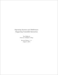 Title: Operating Systems and Middleware: Supporting Controlled Interaction, Author: Max Hailperin