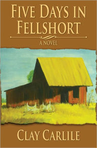 Title: Five Days In Fellshort, Author: Clay Carlile