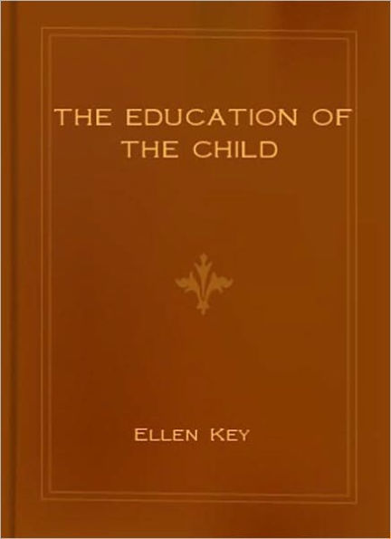 The Education Of The Child: An Instructional Classic By Ellen Key!