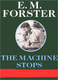 Title: The Machine Stops: A Science Fiction/Short Story Classics By E. M. Forster!, Author: E. M. Forster